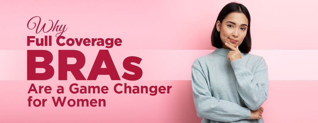 Why full coverage bras are a game changer for women with larger busts