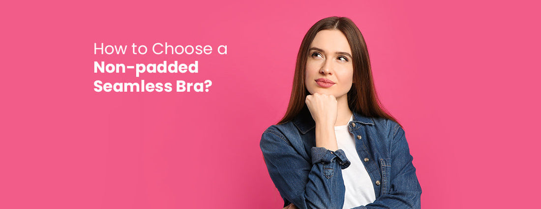 How to choose a non-padded seamless bra?