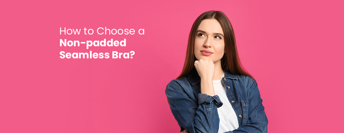 How to Choose a Non-padded Seamless Bra